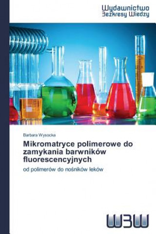Könyv Mikromatryce polimerowe do zamykania barwnikow fluorescencyjnych Wysocka Barbara