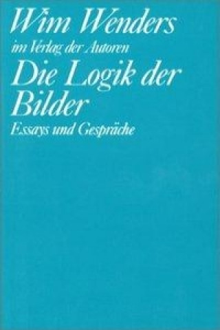 Kniha Die Logik der Bilder Wim Wenders