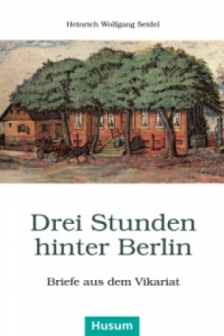 Książka Drei Stunden hinter Berlin Heinrich Wolfgang Seidel