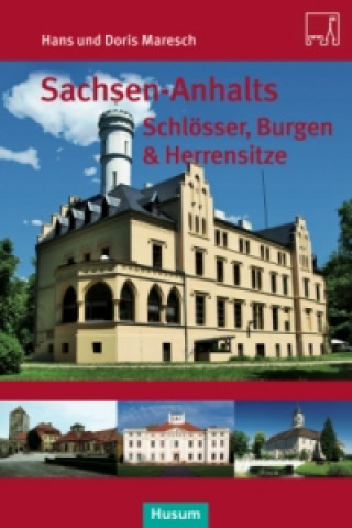 Kniha Sachsen-Anhalts Schlösser, Burgen & Herrensitze Doris Maresch