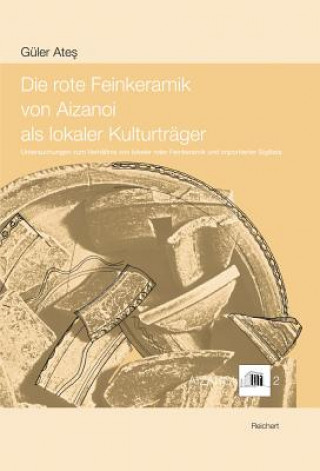 Книга Die rote Feinkeramik von Aizanoi als lokaler Kulturträger Güler Ates