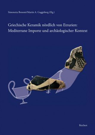 Knjiga Griechische Keramik nördlich von Etrurien: Mediterrane Importe und archäologischer Kontext Simonetta Bonomi