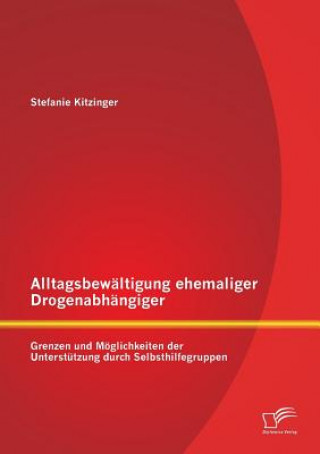Könyv Alltagsbewaltigung ehemaliger Drogenabhangiger Stefanie Kitzinger