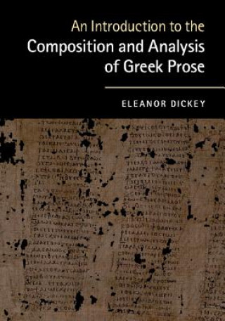 Kniha Introduction to the Composition and Analysis of Greek Prose Eleanor Dickey