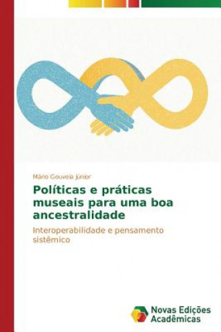 Livre Politicas e praticas museais para uma boa ancestralidade Gouveia Junior Mario