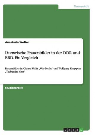 Książka Literarische Frauenbilder in der DDR und BRD. Ein Vergleich Anastasia Wolter