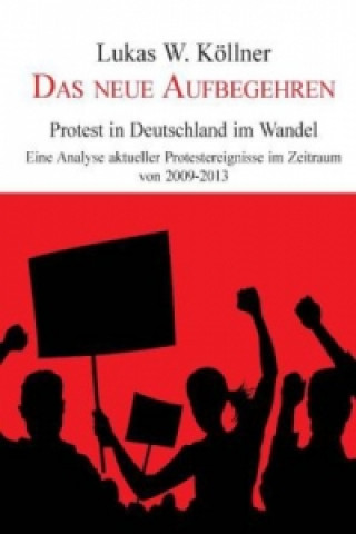 Книга Das neue Aufbegehren - Protest in Deutschland im Wandel Lukas W. Köllner