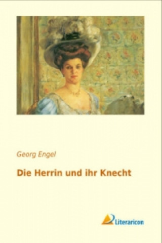 Kniha Die Herrin und ihr Knecht Georg Engel