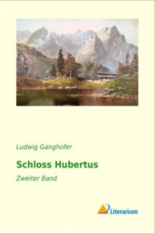 Kniha Schloss Hubertus Ludwig Ganghofer