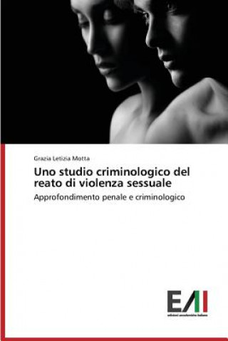 Kniha Uno studio criminologico del reato di violenza sessuale Motta Grazia Letizia