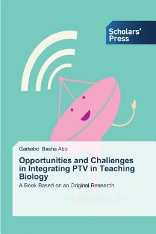 Kniha Opportunities and Challenges in Integrating PTV in Teaching Biology Basha Abo Garkebo