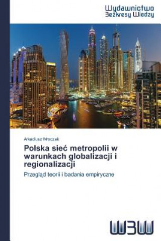 Libro Polska siec metropolii w warunkach globalizacji i regionalizacji Mroczek Arkadiusz