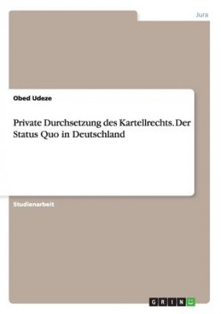 Book Private Durchsetzung des Kartellrechts. Der Status Quo in Deutschland Obed Udeze