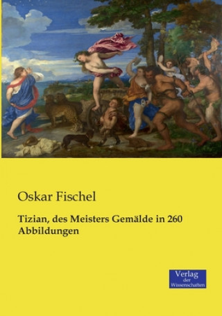 Βιβλίο Tizian, des Meisters Gemalde in 260 Abbildungen Oskar Fischel