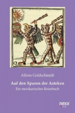 Kniha Auf den Spuren der Azteken Alfons Goldschmidt