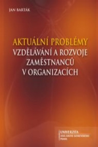 Kniha Aktuální problémy vzdělávání a rozvoje zaměstnanců v organizacích Jan Barták