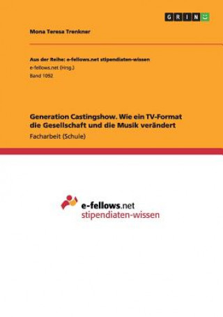 Kniha Generation Castingshow. Wie ein TV-Format die Gesellschaft und die Musik verandert Mona Teresa Trenkner