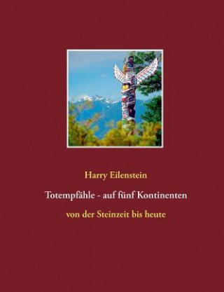 Kniha Totempfahle - auf funf Kontinenten Harry Eilenstein