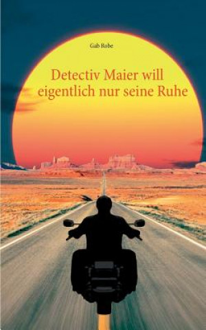 Книга Detectiv Maier will eigentlich nur seine Ruhe Gab Robe