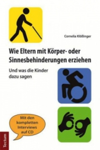 Kniha Wie Eltern mit Körper- oder Sinnesbehinderungen erziehen Cornelia Klößinger