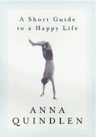 Book Short Guide to a Happy Life Anna Quindlen