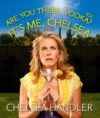Könyv Are You There, Vodka? It's Me, Chelsea Chelsea Handler