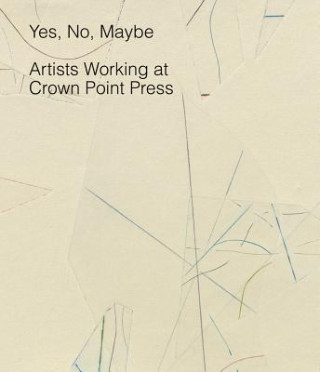 Kniha Yes, No, Maybe - Artists Working at Crown Point Press Judith Brodie