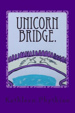 Book Unicorn Bridge Kathleen Phythian