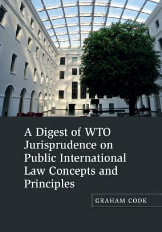 Книга Digest of WTO Jurisprudence on Public International Law Concepts and Principles Graham Cook