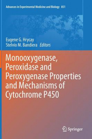 Carte Monooxygenase, Peroxidase and Peroxygenase Properties and Mechanisms of Cytochrome P450 Eugene G. Hrycay