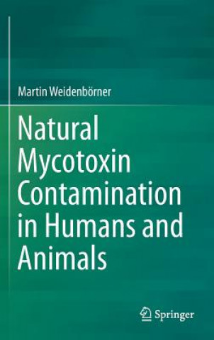 Kniha Natural Mycotoxin Contamination in Humans and Animals Martin Weidenbörner