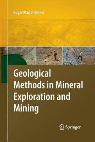 Kniha Geological Methods in Mineral Exploration and Mining Roger Marjoribanks