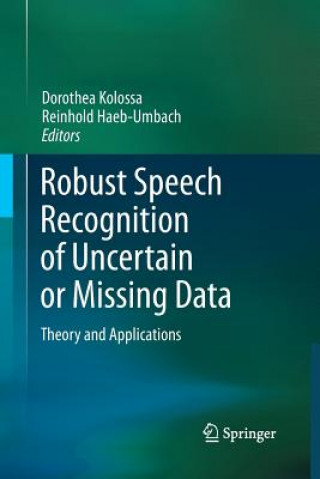Könyv Robust Speech Recognition of Uncertain or Missing Data Reinhold Haeb-Umbach