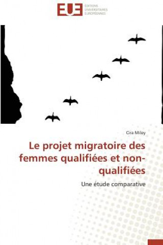 Kniha Le Projet Migratoire Des Femmes Qualifiees Et Non-Qualifiees Miley-C