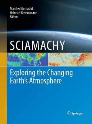 Kniha SCIAMACHY - Exploring the Changing Earth's Atmosphere Heinrich Bovensmann