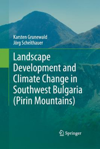 Könyv Landscape Development and Climate Change in Southwest Bulgaria (Pirin Mountains) Karsten Grunewald