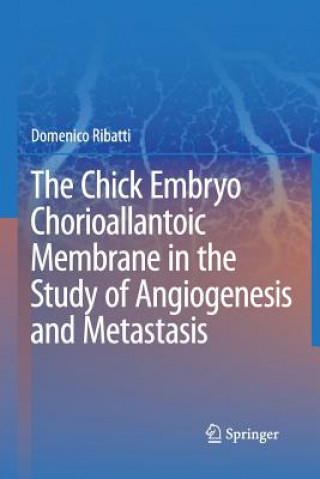 Könyv Chick Embryo Chorioallantoic Membrane in the Study of Angiogenesis and Metastasis Domenico Ribatti