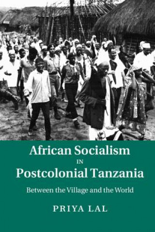 Carte African Socialism in Postcolonial Tanzania Priya Lal