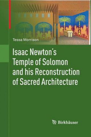 Könyv Isaac Newton's Temple of Solomon and his Reconstruction of Sacred Architecture Tessa Morrison