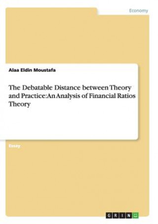 Carte The Debatable Distance between Theory and Practice: An Analysis of Financial Ratios Theory Alaa Eldin Moustafa