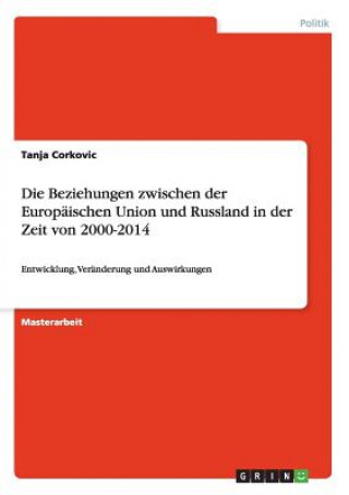 Buch Beziehungen zwischen der Europaischen Union und Russland in der Zeit von 2000-2014 Tanja Corkovic