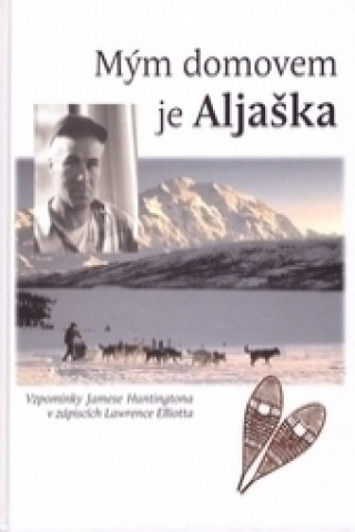 Book Mým domovem je Aljaška James Huntington