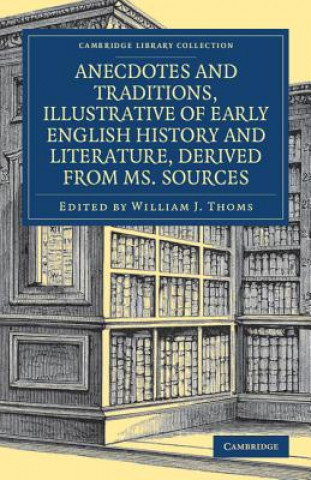 Carte Anecdotes and Traditions, Illustrative of Early English History and Literature, Derived from Ms. Sources William J. Thoms