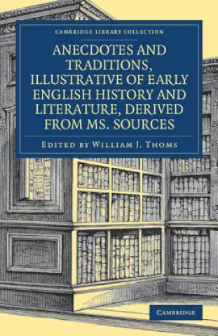 Kniha Anecdotes and Traditions, Illustrative of Early English History and Literature, Derived from Ms. Sources William J. Thoms