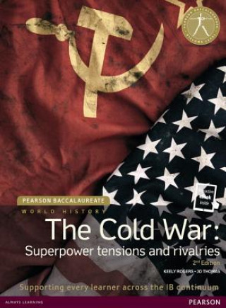 Книга Pearson Baccalaureate: History The Cold War: Superpower Tensions and Rivalries 2e bundle Keely Rogers