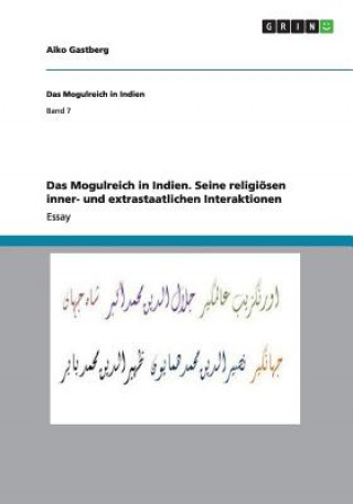 Kniha Das Mogulreich in Indien. Seine religioesen inner- und extrastaatlichen Interaktionen Aiko Gastberg