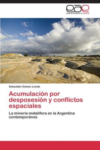 Buch Acumulacion por desposesion y conflictos espaciales Gomez Lende Sebastian