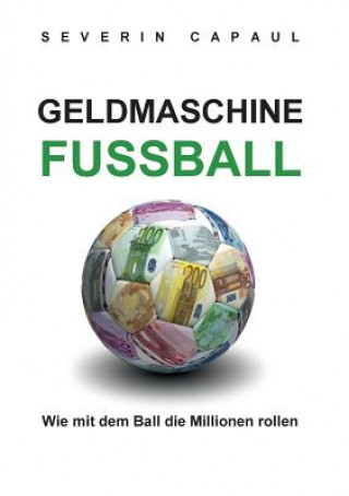 Könyv Geldmaschine Fussball Severin Capaul