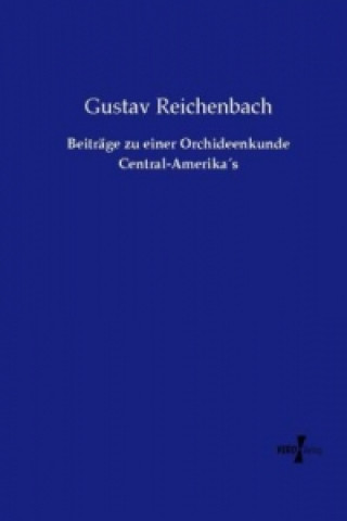 Buch Beiträge zu einer Orchideenkunde Central-Amerika s Gustav Reichenbach