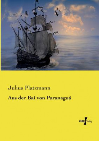 Könyv Aus der Bai von Paranagua Dr Julius Platzmann